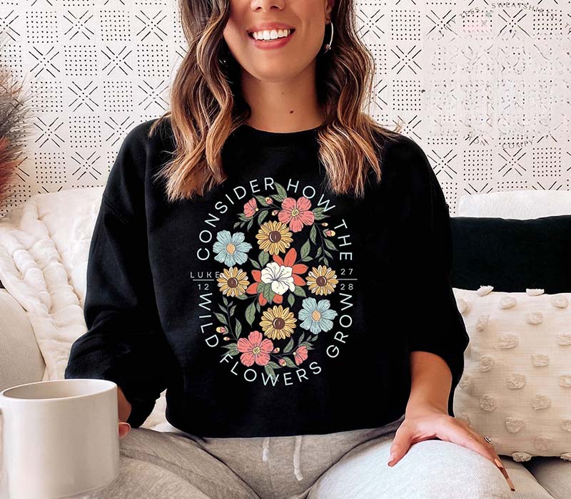 Consider How The Wildflowers Grow Sweatshirt
