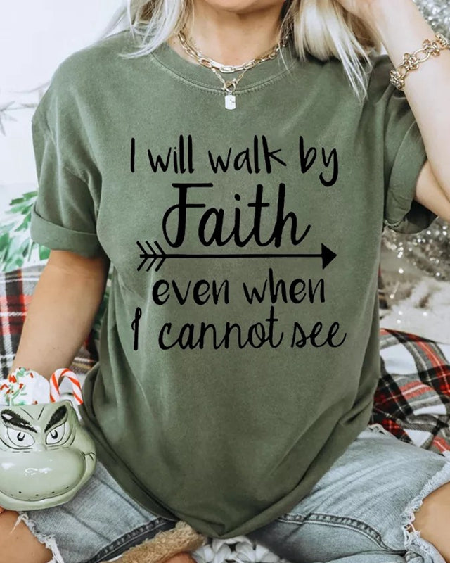 I Will Walk By Faith Even When I Cannot See T-shirt