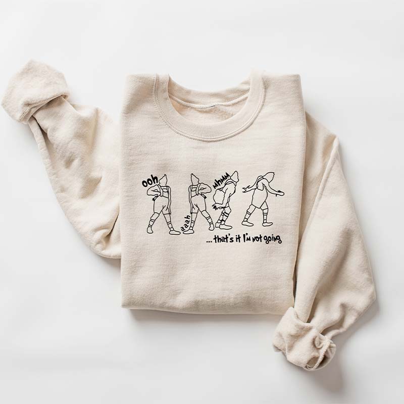 That's It I'm Not Going Cute Sweatshirt