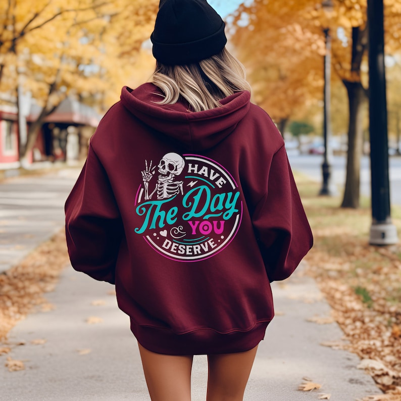 Have The Day You Deserve Skeleton Funny Hoodie